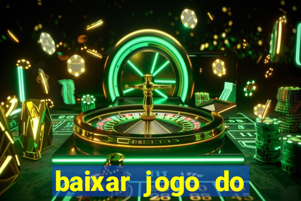 baixar jogo do tigre para ganhar dinheiro no cadastro