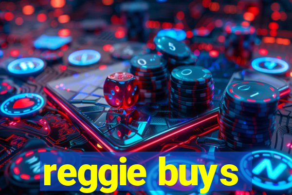 reggie buys