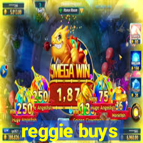 reggie buys