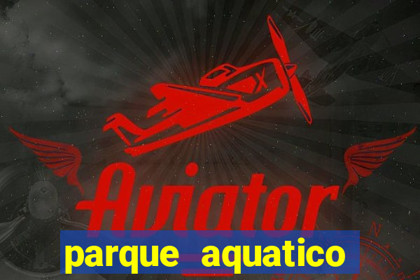 parque aquatico aguas claras