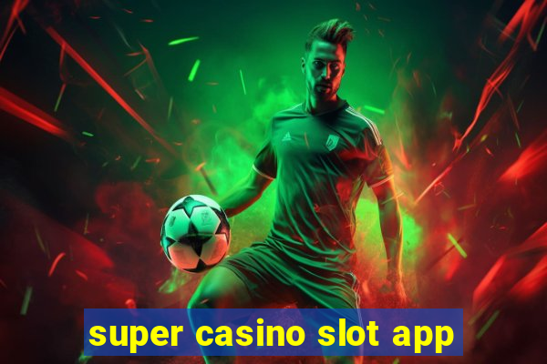 super casino slot app