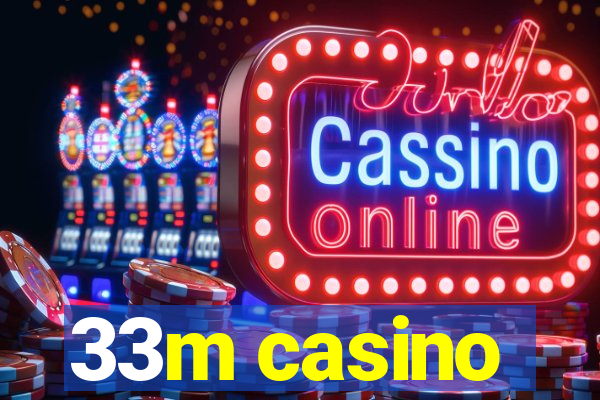 33m casino