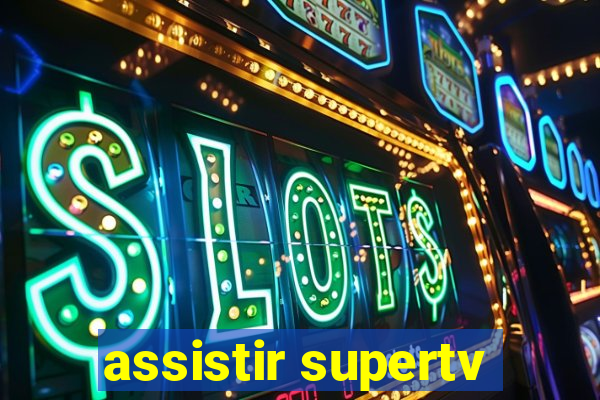 assistir supertv