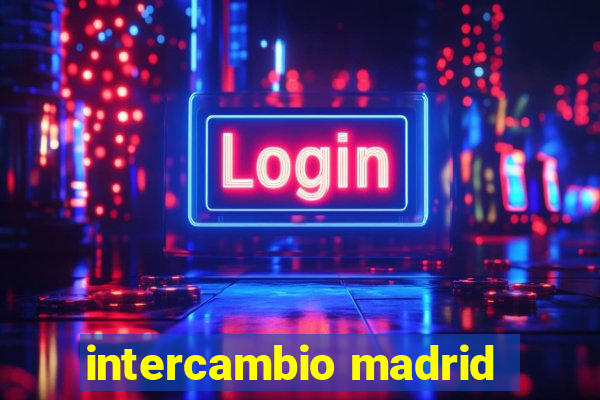 intercambio madrid