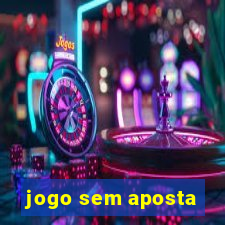 jogo sem aposta