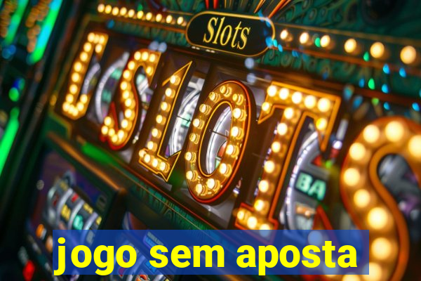 jogo sem aposta