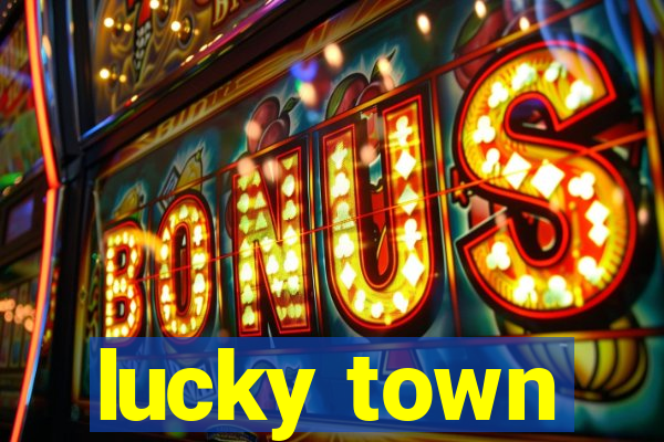 lucky town