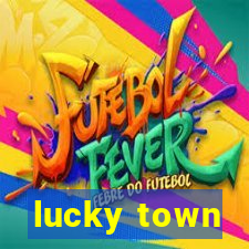 lucky town