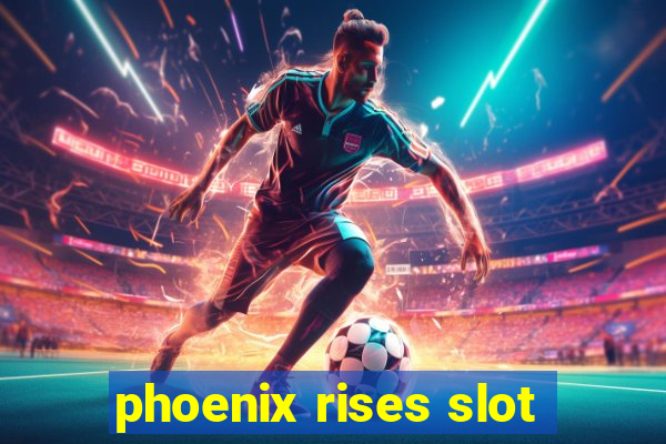 phoenix rises slot