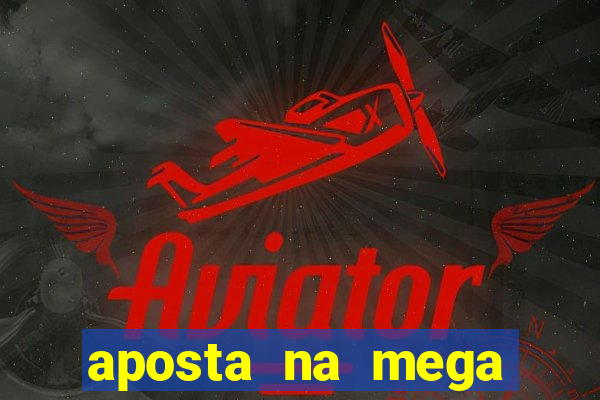 aposta na mega sena online