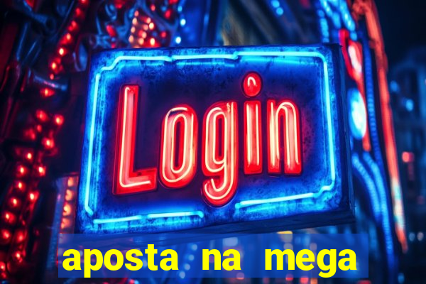 aposta na mega sena online