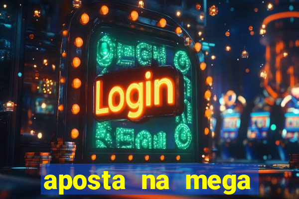 aposta na mega sena online