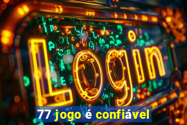 77 jogo é confiável