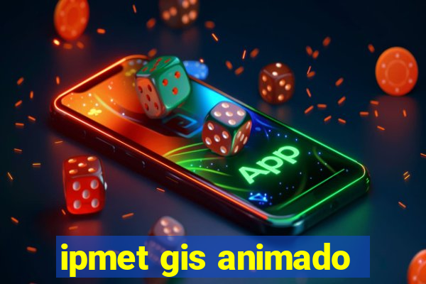 ipmet gis animado