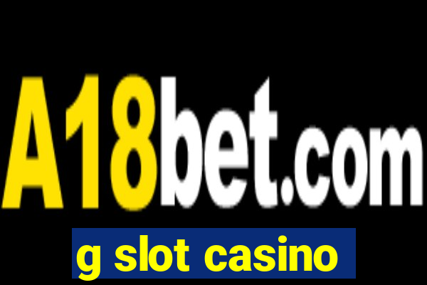 g slot casino