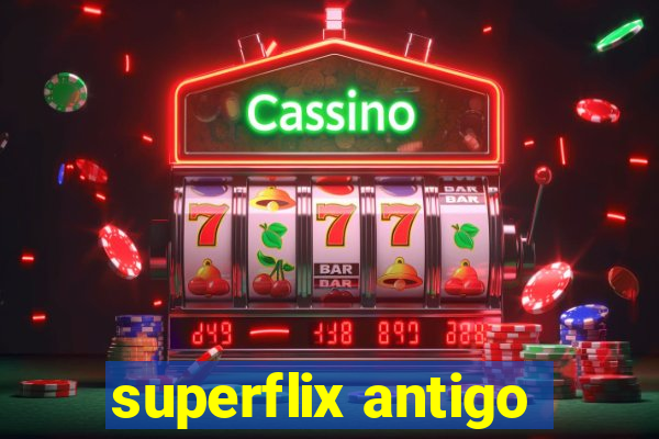 superflix antigo