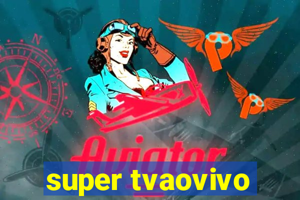 super tvaovivo