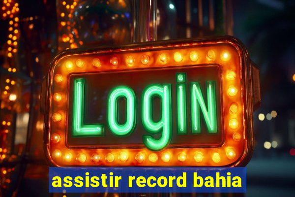 assistir record bahia