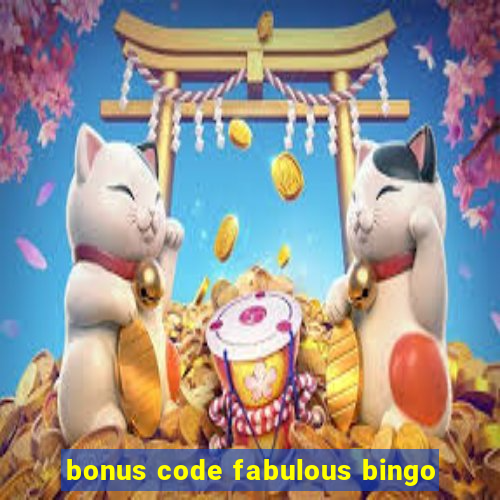 bonus code fabulous bingo