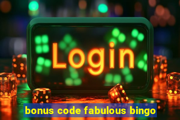 bonus code fabulous bingo