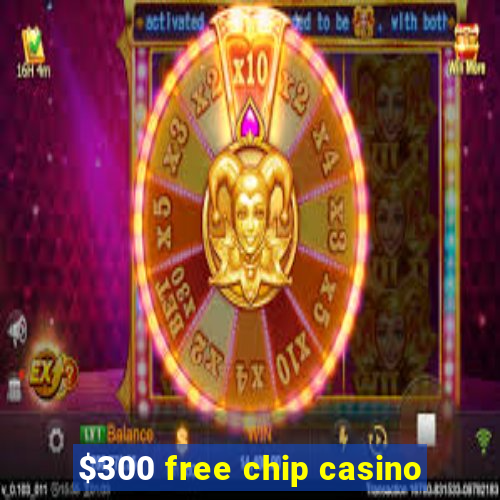 $300 free chip casino