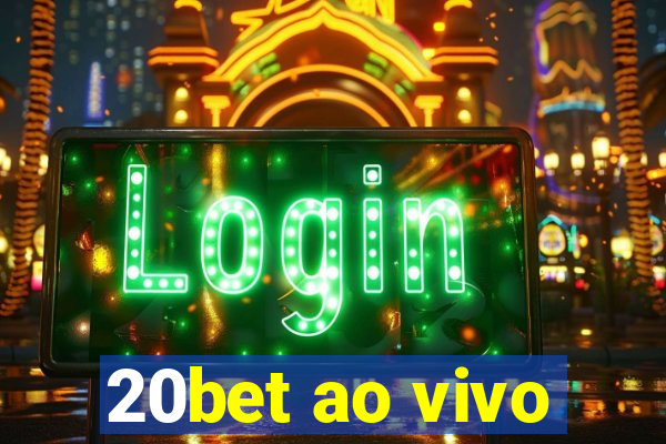 20bet ao vivo