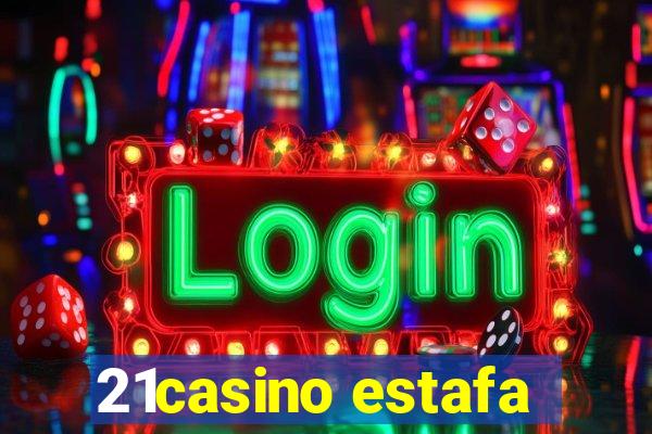 21casino estafa