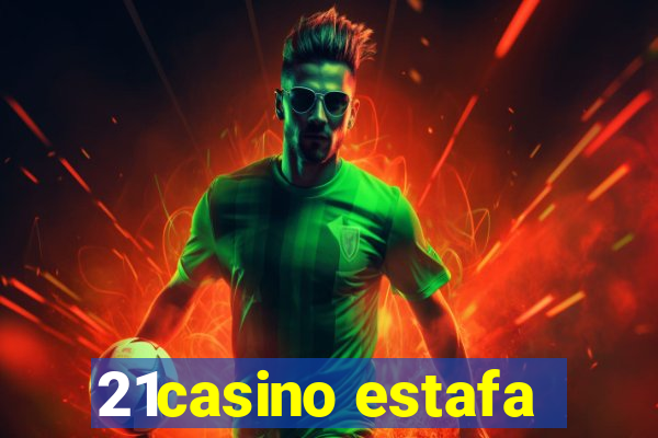 21casino estafa