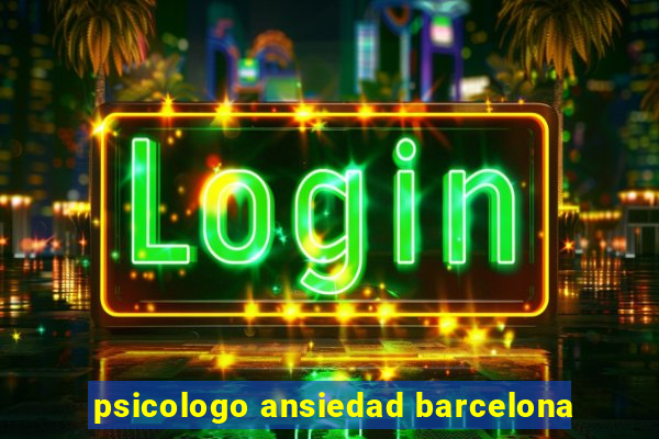 psicologo ansiedad barcelona