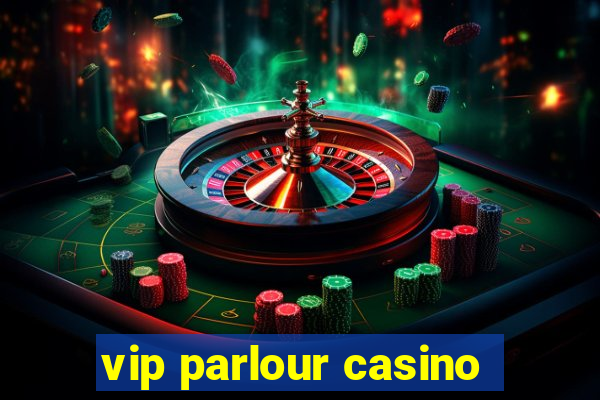 vip parlour casino