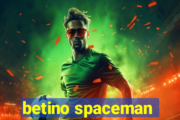 betino spaceman