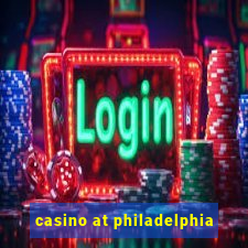 casino at philadelphia