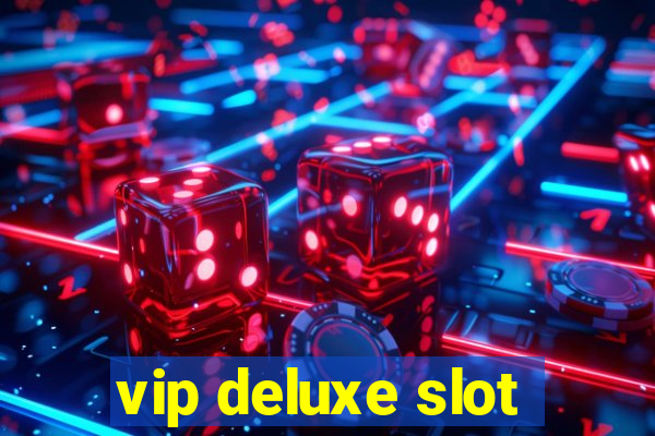 vip deluxe slot