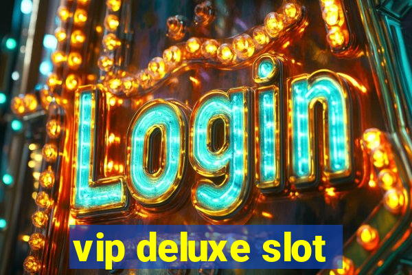 vip deluxe slot