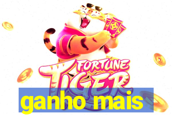 ganho mais