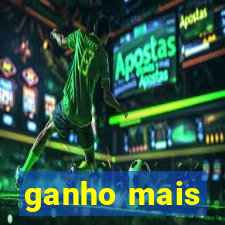 ganho mais