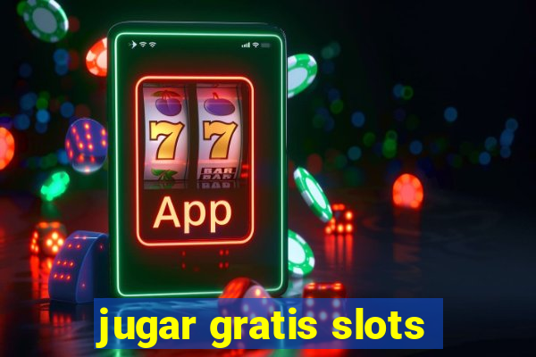 jugar gratis slots