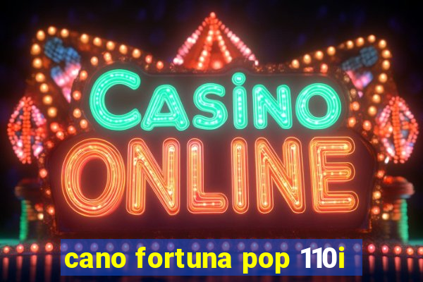 cano fortuna pop 110i