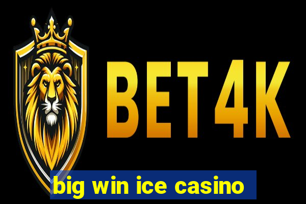 big win ice casino