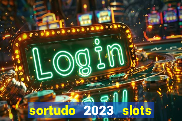 sortudo 2023 slots paga mesmo