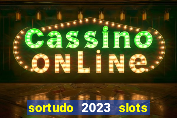 sortudo 2023 slots paga mesmo