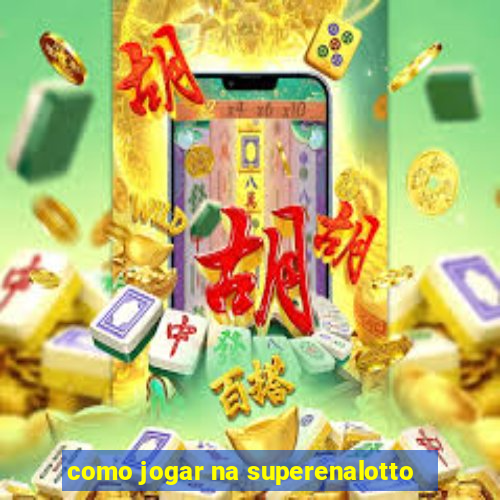 como jogar na superenalotto