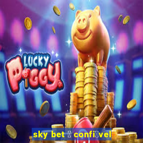 sky bet 茅 confi谩vel