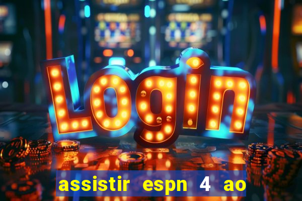 assistir espn 4 ao vivo gratis