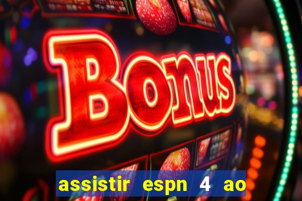 assistir espn 4 ao vivo gratis