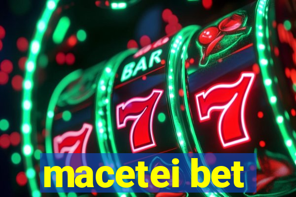 macetei bet