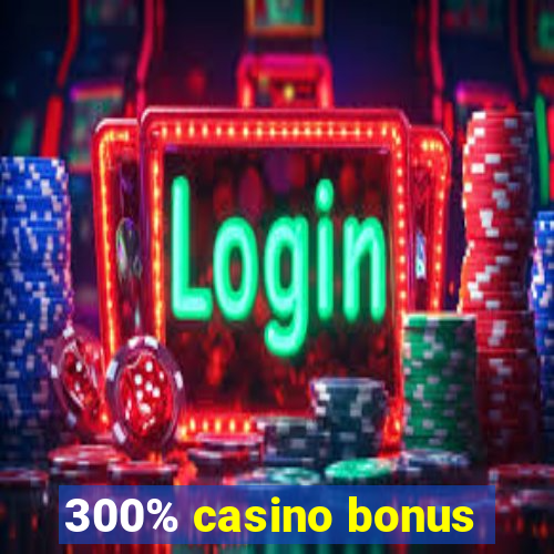 300% casino bonus