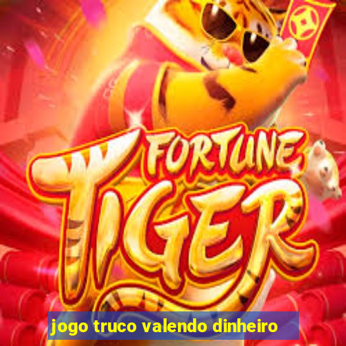 jogo truco valendo dinheiro