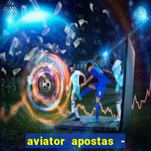 aviator apostas - jogo online