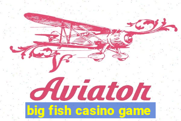 big fish casino game